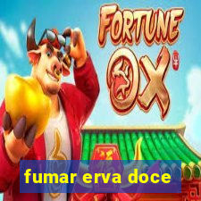 fumar erva doce